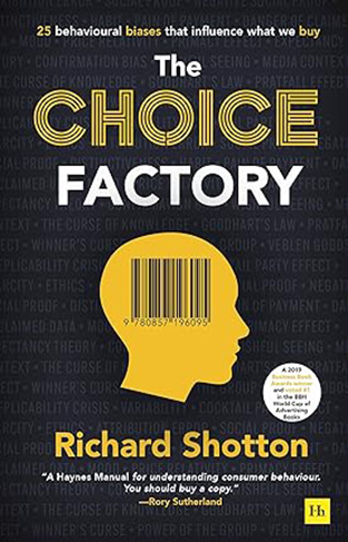 The Choice Factory - 25 Behavioural Biases that Influence what We Buy